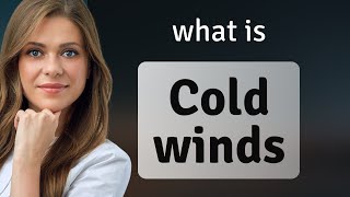Unraveling the Meaning of "Cold Winds"