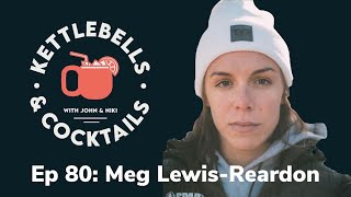 K&C Ep 80: Meg Lewis-Reardon @kettlebellsandcocktails