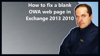 How to fix a blank OWA web page in Exchange 2013 2010