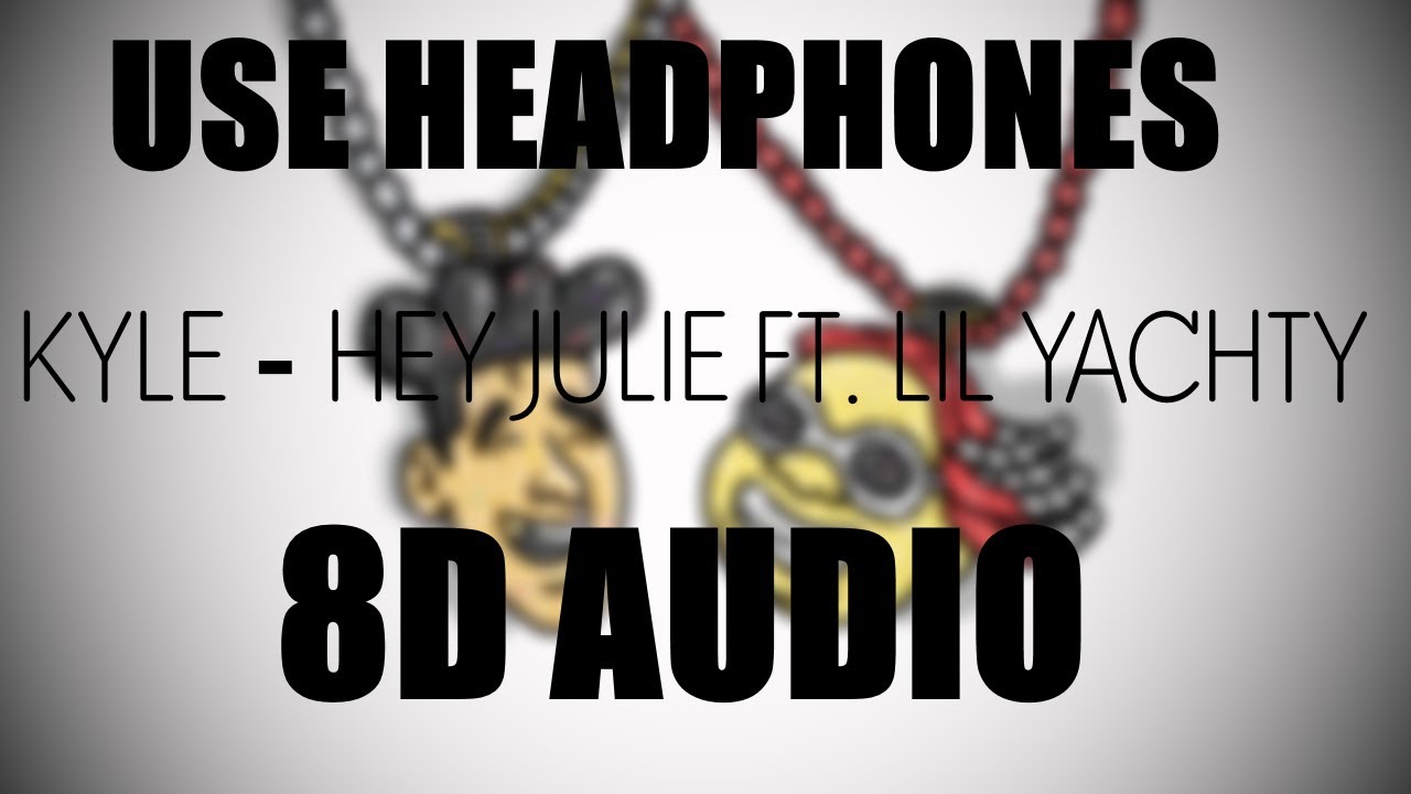 Kyle Hey Julie Feat Lil Yachty 8d Audio Youtube - kyle hey julie feat lil yachty roblox id