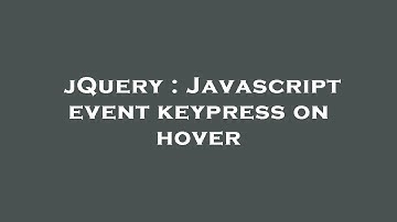 jQuery : Javascript event keypress on hover