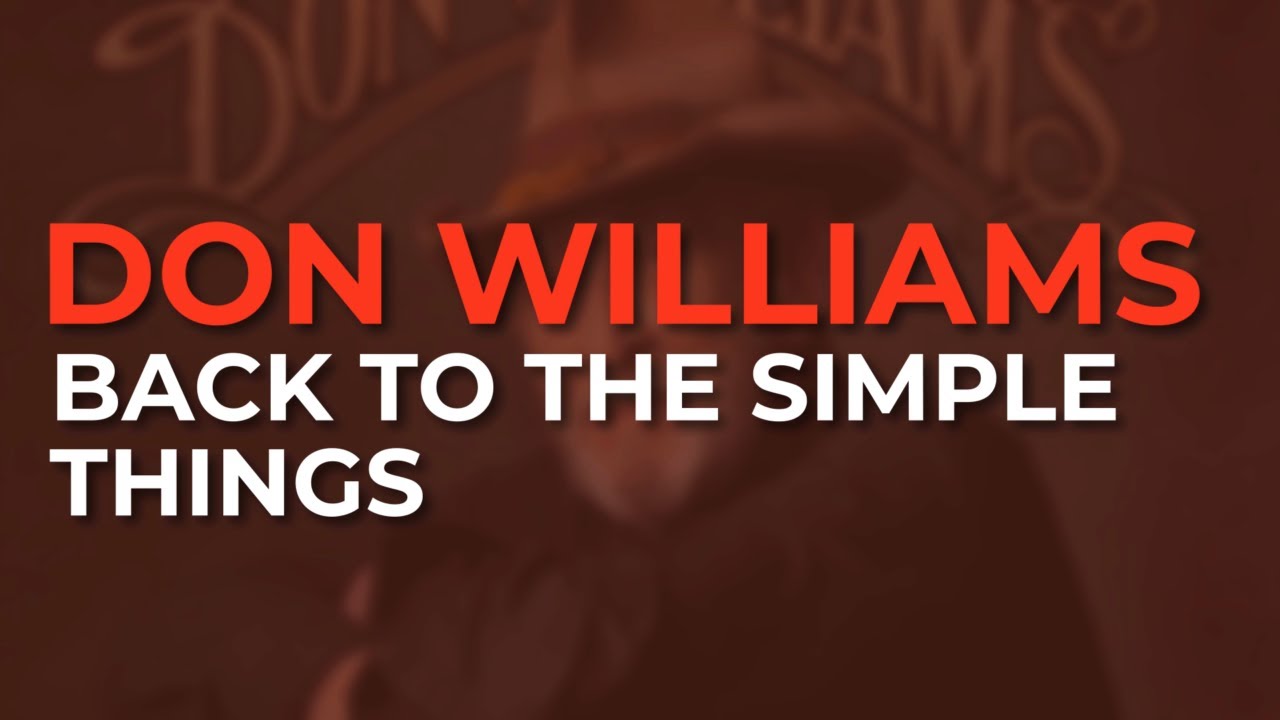 Watch Don Williams - Back To The Simple Things (Official Audio) on YouTube Watch Don Williams - Back To The Simple Things (Official Audio) on YouTube