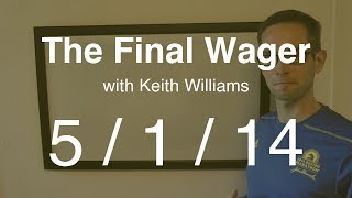 The Final Wager - Thursday, May 1, 2014