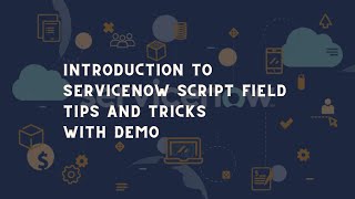 ServiceNow Introduction to Script Field | ServiceNow Script Field Shortcuts to make development easy