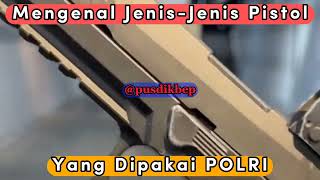 Mengenal Jenis-jenis Pistol yang digunakan Polri!!