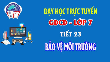 GDCD 7 BÀI 14 BẢO VỆ MÔI TRƯỜNG