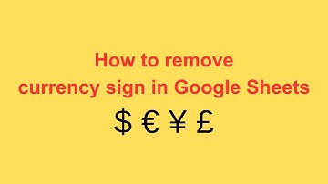 How to remove currency sign in Google Sheets