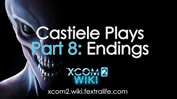 Castielle Playing XCOM 2 Part 8: Endings