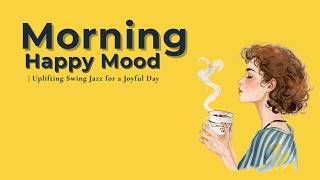 Morning Happy Mood ☀️ Uplifting Swing Jazz for a Joyful Day | 20 Songs Café BGM