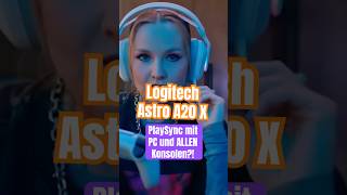 Logitech Astro A20 X: Das Headset mit innovativer PlaySync Funktion für mehrere Systeme?