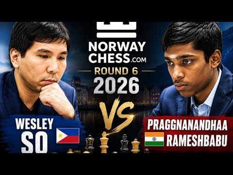 🇵🇭 Wesley So Vs 🇳🇪 Praggnanandhaa Rameshbabu | Norway Chess.Com | Round 6,2026.