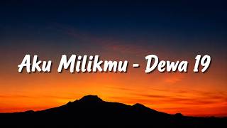 Aku Milikmu - Dewa 19 (Lyrics Video)