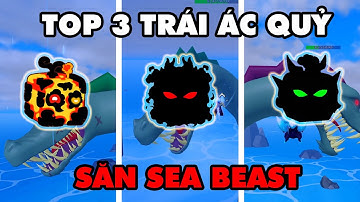 Top 3 Trái Ác Quỷ Săn Sea Beast Mạnh Nhất Hiện Tại || Blox Fruits