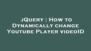 jQuery : How to Dynamically change Youtube Player videoID