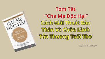 “Cha Mẹ Độc Hại” – Cách Giải Thoát Bản Thân Và Chữa Lành Tổn Thương Tuổi Thơ | Tóm Tắt Sách