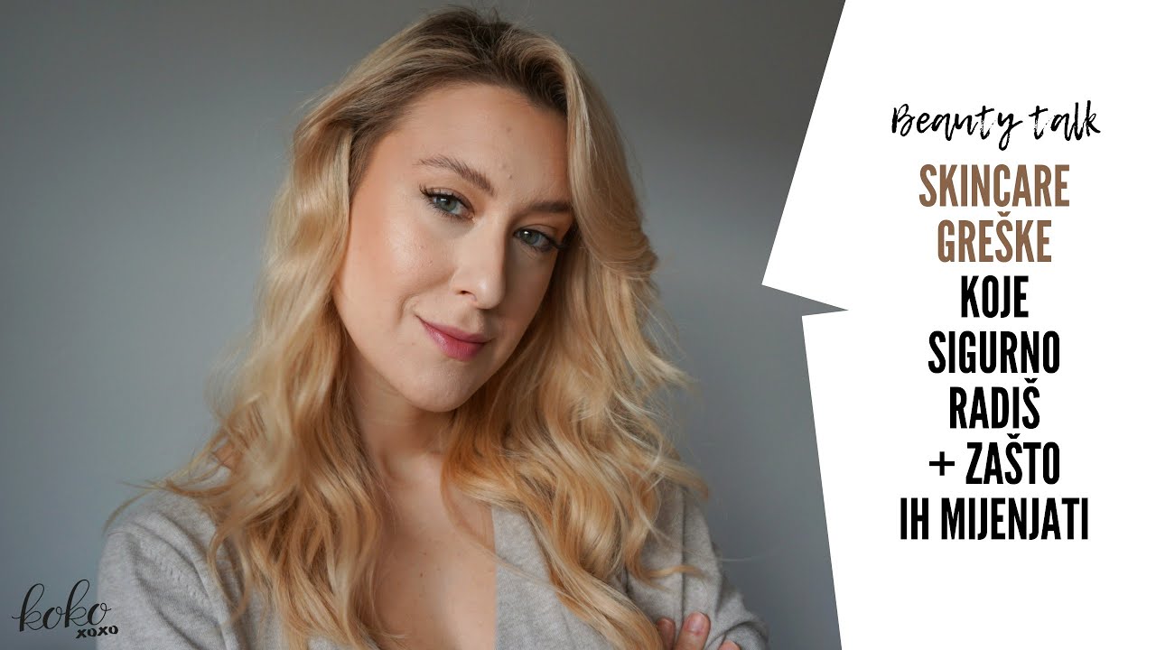 BEAUTY TALK: SKINCARE GREŠKE koje sigurno radiš - evo zašto ih promijeniti! ~ Koko