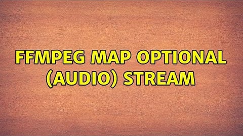 FFmpeg map optional (audio) stream (2 Solutions!!)