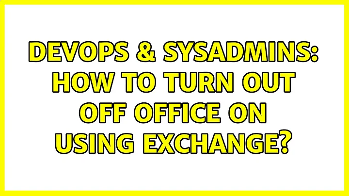 DevOps & SysAdmins: How to turn out off office on using Exchange? (4 Solutions!!)