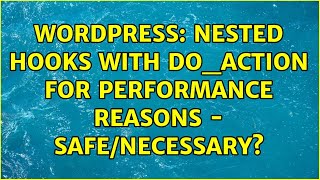 Wordpress: Nested Hooks with do_action for performance reasons - safe/necessary?