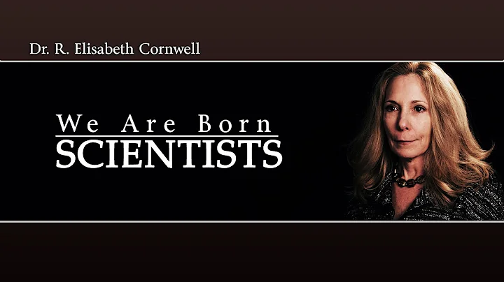 Dr. R. Elisabeth Cornwell: We Are Born Scientists