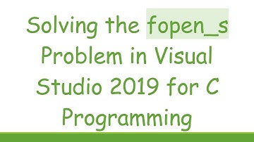 Solving the fopen_s Problem in Visual Studio 2019 for C Programming