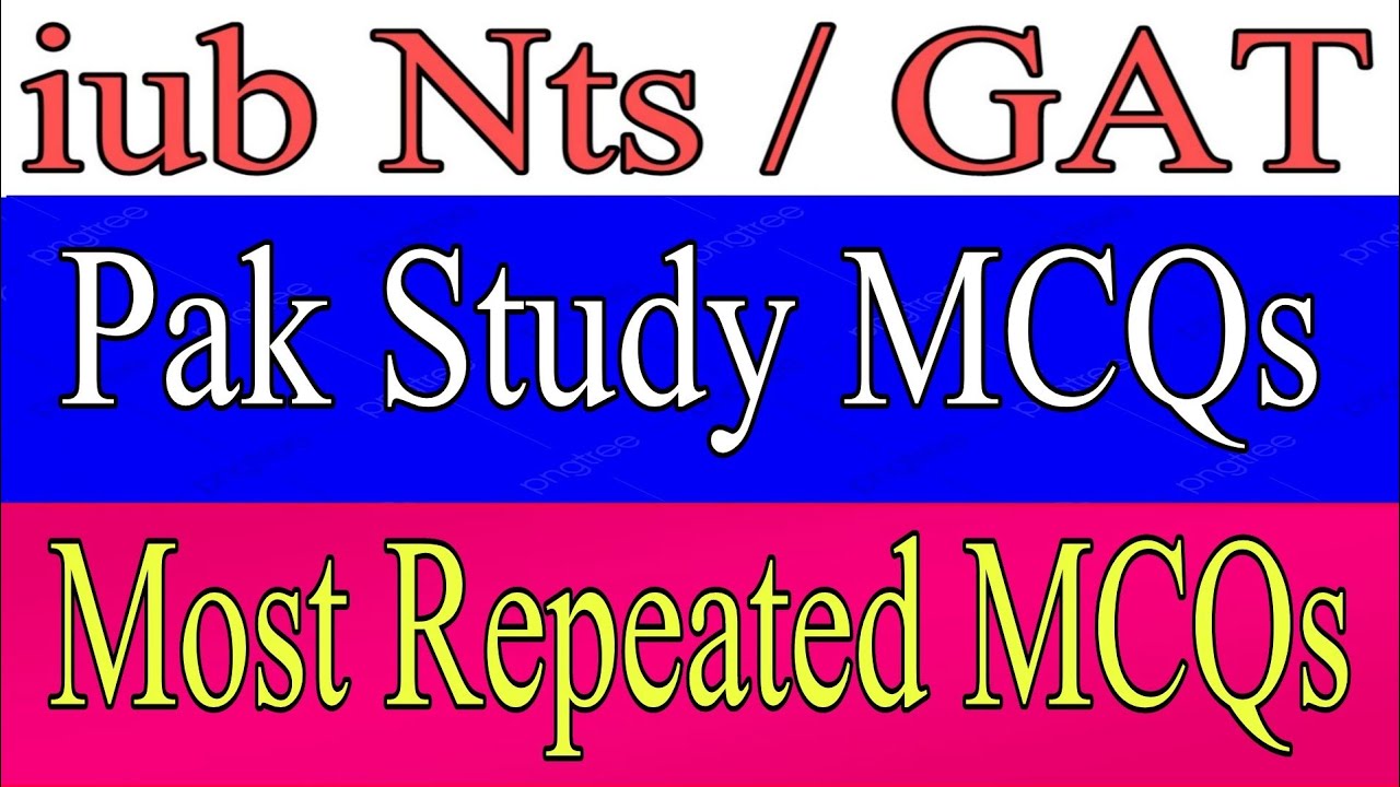 Pak study mcqs of iub 2022 | 2022 iub pak study mcqs | most repeated mcqs of pak study iub 2022