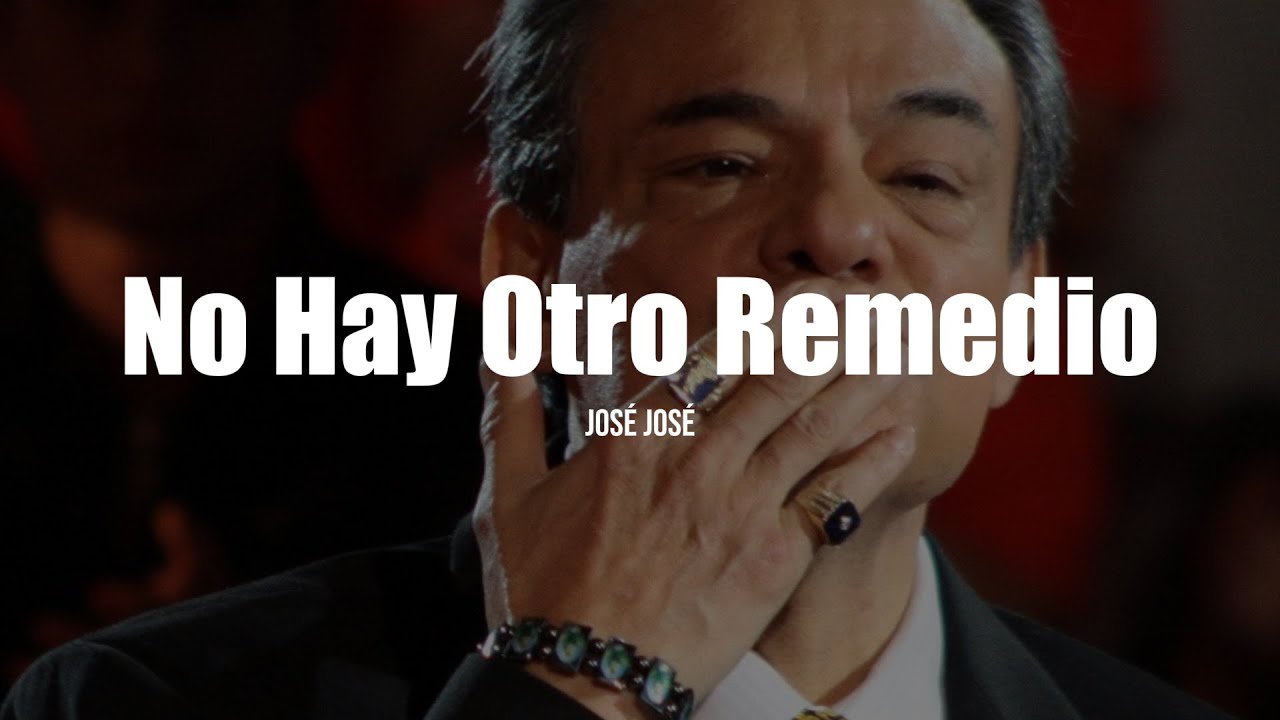 jos-jos-no-hay-otro-remedio-letra-youtube