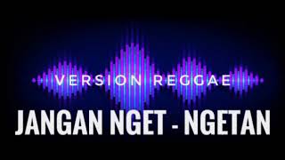 JANGAN NGET - NGETAN Version Reggae