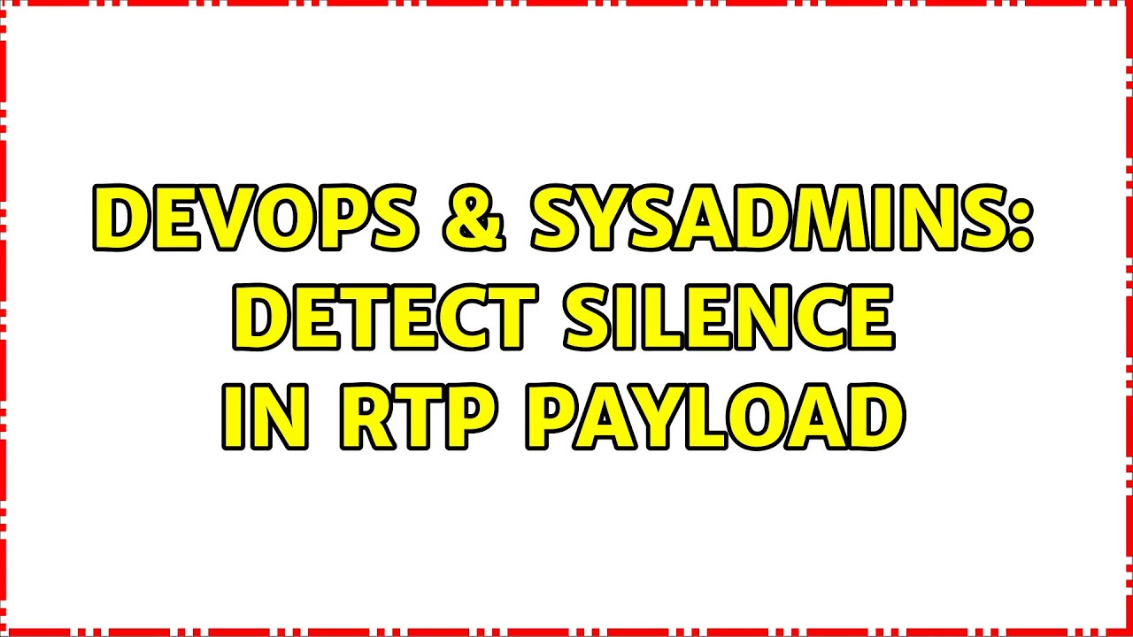 DevOps & SysAdmins: Detect silence in RTP payload