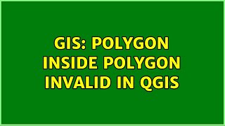 GIS: Polygon inside polygon invalid in QGIS (3 Solutions!!)