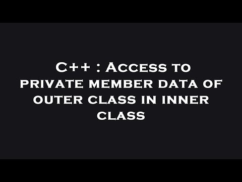 C++ : Access to private member data of outer class in inner class
