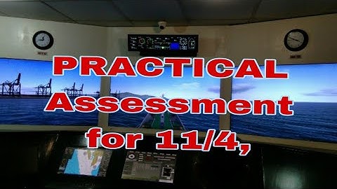 NAVIGATIONAL WATCH PRACTICAL ASSESSMENT FOR 11/4..