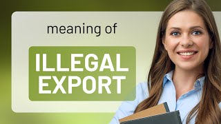 Understanding "Illegal Export": A Guide for English Learners