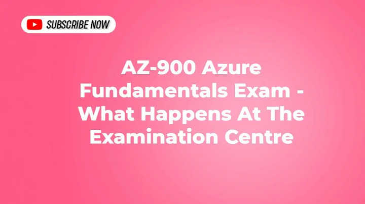 AZ-900 Microsoft Azure Fundamentals Exam - What Happens At The Examination Centre