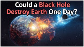 What If Earth Were Sucked Into a Black Hole?