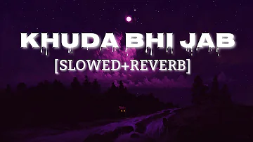 Khuda Bhi Jab | Slowed+Reverb | Mohit Chauhan |