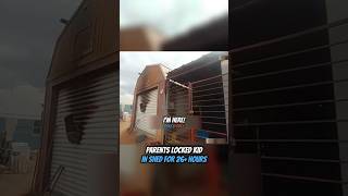 Parents Locked Kid In SHED For 26 Hours 😱