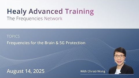 Healy Advanced Training with Christi Wong | Frequencies for the Brain & 5G Protection