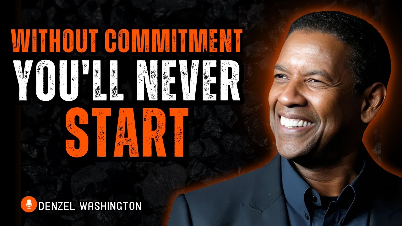 Without Commitment, You'll Never Start | Denzel Washington’s Inspiring Message