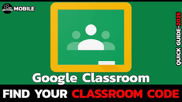 How to Quickly Find Your Class Code in Google Classroom (2025 Update)?