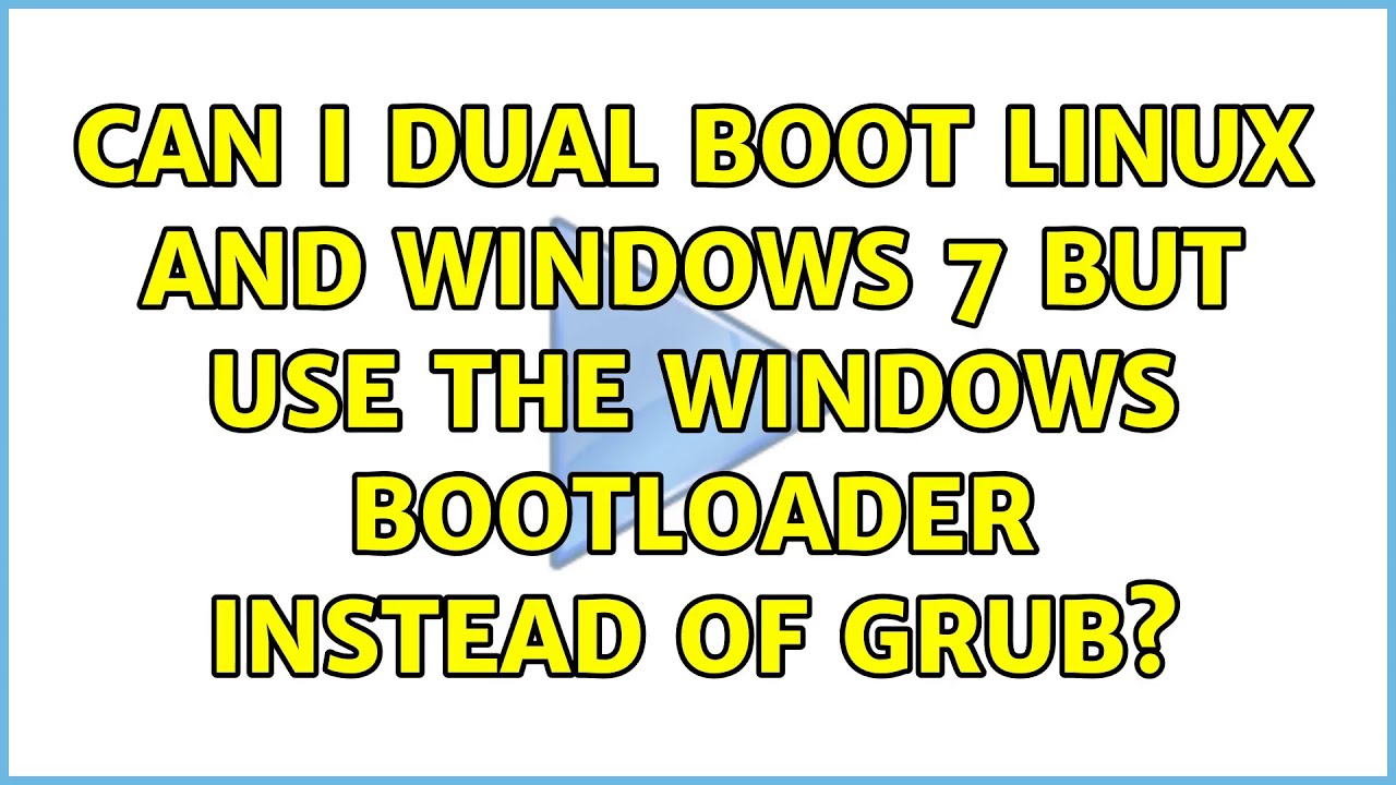 Can I dual boot Linux and Windows 7 but use the Windows bootloader instead of GRUB? (2 Solutions