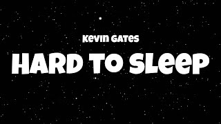 Kevin Gates - Hard To Sleep (Lyric Video)