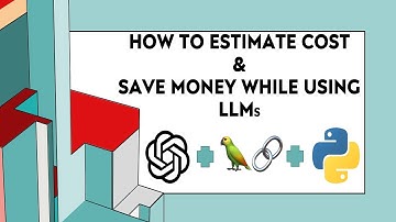 How To Estimate Cost And Save Money While Using LLMs