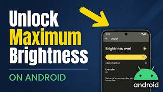 How To Unlock Maximum Brightness On Android (2026 Guide!)
