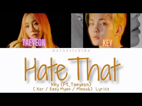 KEY - Hate That ( Ft.Taeyeon) (Kor / Easy Myan / Mmsub ) Lyrics
