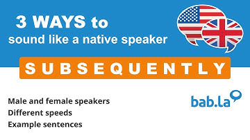 SUBSEQUENTLY pronunciation | Improve your language with bab.la