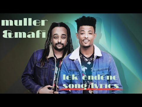 Ethiopian music MullerMafi Lek endene  lyrics video