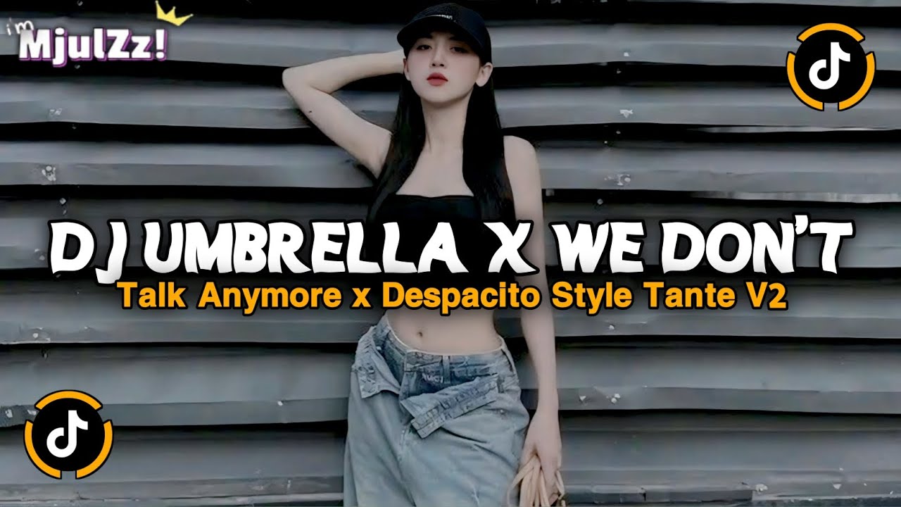 DJ UMBRELLA X WE DON'T TALK ANYMORE X DESPACITO STYLE TANTE V2 JEDAG JEDUG VIRAL TIKTOK TERBARU 2026