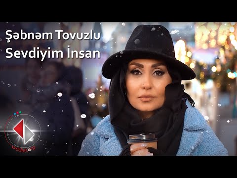 Şəbnəm Tovuzlu - Sevdiyim İnsan(ჩემი საყვარელი ადამიანი)