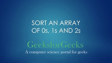 Sort an Array of 0s, 1s and 2s | GeeksforGeeks